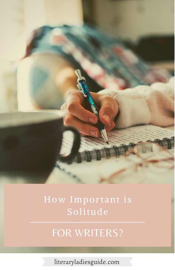 how-important-is-solitude-for-writers-literaryladiesguide